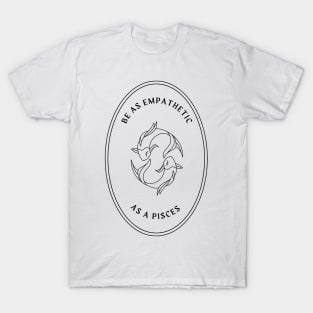 Be as empathetic as a pisces mystical astrology T-Shirt